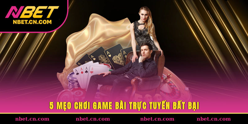 5 mẹo chơi game bài trực tuyến bất bại