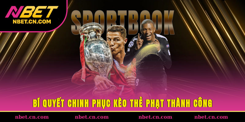 Bí quyết chinh phục kèo thẻ phạt thành công