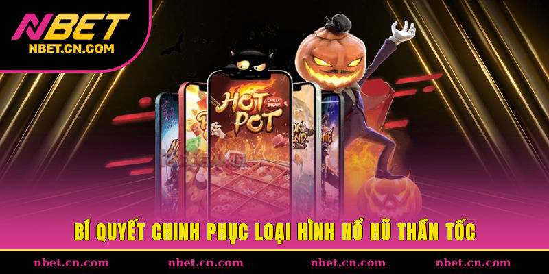 Bí quyết chinh phục loại hình nổ hũ thần tốc