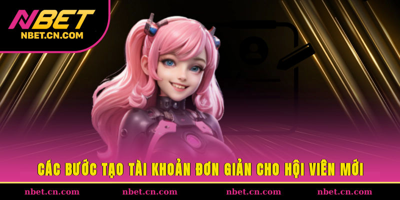 Các bước tạo tài khoản đơn giản cho hội viên mới
