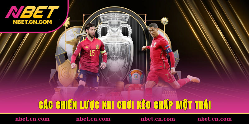 Các chiến lược khi chơi kèo chấp một trái