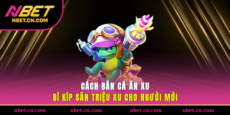 Cách bắn cá ăn xu