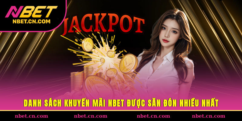 Danh sách khuyến mãi NBET được săn đón nhiều nhất