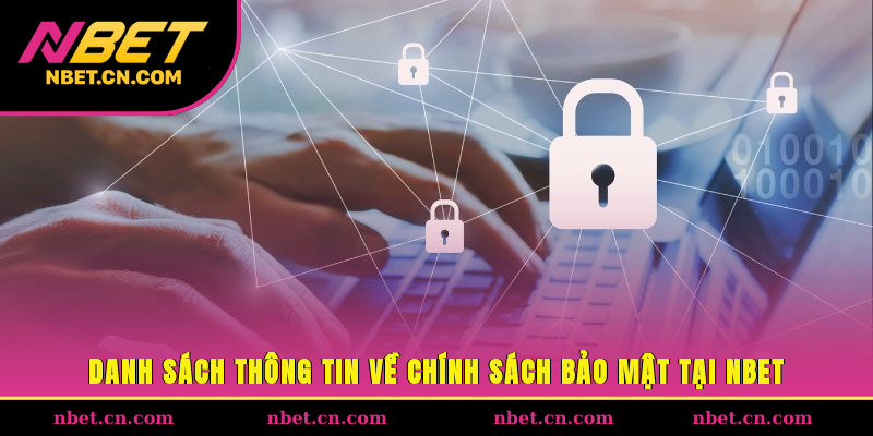 Danh sách thông tin về chính sách bảo mật tại NBET