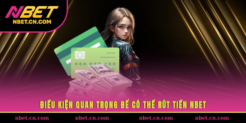 Điều kiện quan trọng để có thể rút tiền NBET