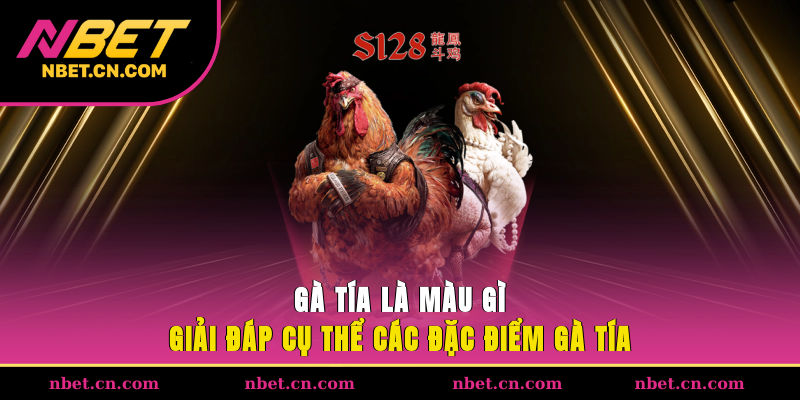 Gà Tía Là Màu Gì