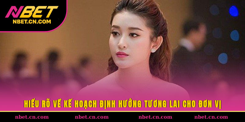 Hiểu rõ về kế hoạch định hướng tương lai cho đơn vị 