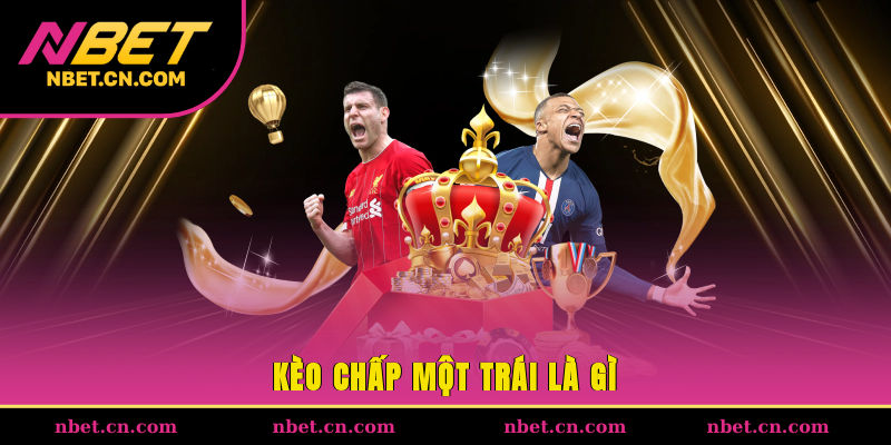 Kèo chấp một trái là gì?