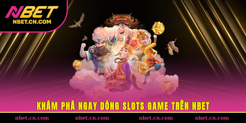 Khám phá ngay dòng slots game trên NBET