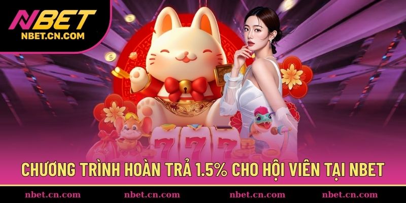 Chương trình hoàn trả 1.5% cho hội viên tại NBET