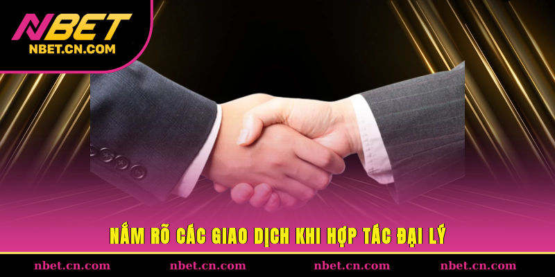 Nắm rõ các giao dịch khi hợp tác đại lý