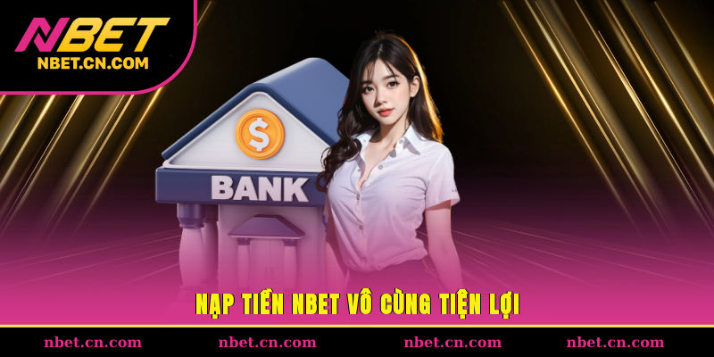 Nạp tiền NBET vô cùng tiện lợi