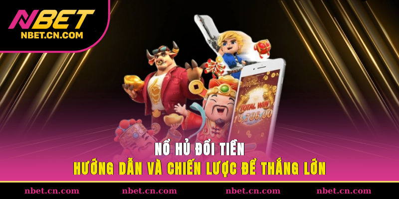 Nổ Hũ Đổi Tiền