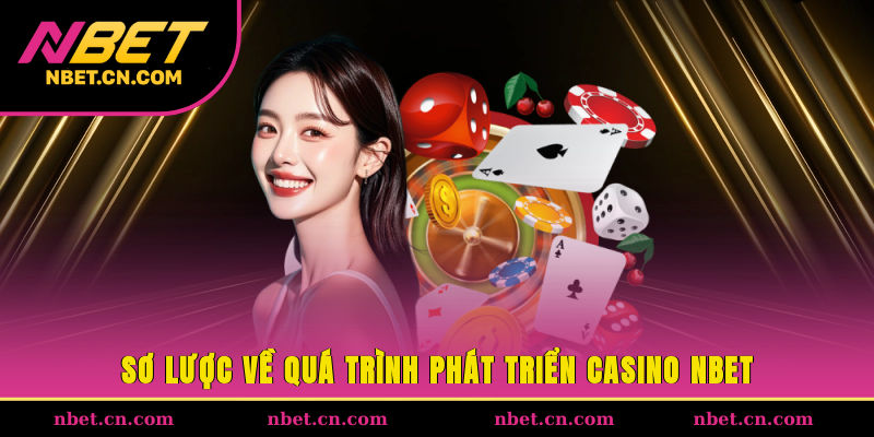 Sơ lược về quá trình phát triển casino NBET