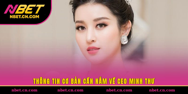 Thông tin cơ bản cần nắm về CEO Minh Thư