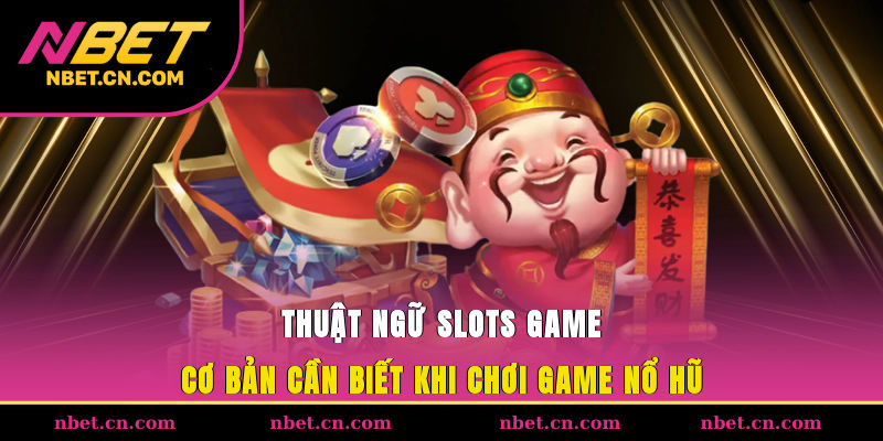 Thuật Ngữ Slots Game