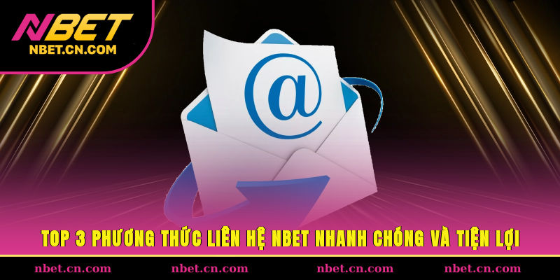 Top 3 phương thức liên hệ NBET nhanh chóng và tiện lợi